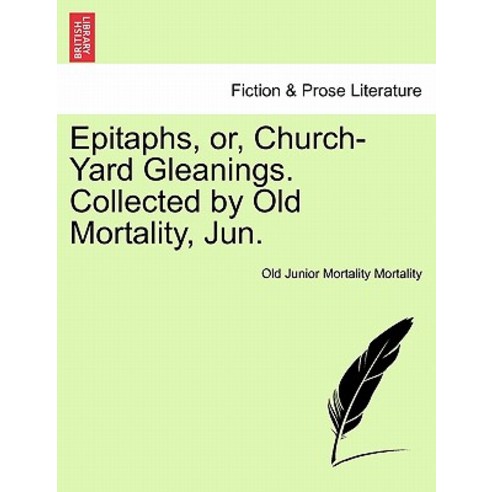 Epitaphs Or Church-Yard Gleanings. Collected by Old Mortality Jun. Paperback, British Library, Historical Print Editions