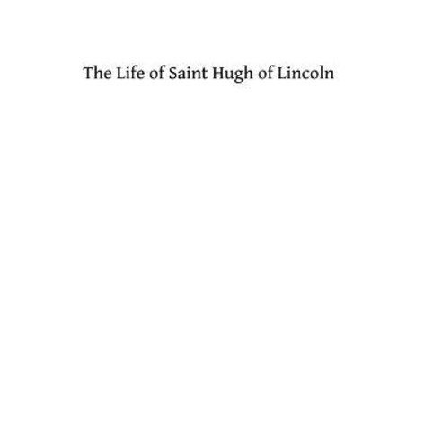 The Life of Saint Hugh of Lincoln Paperback, Createspace