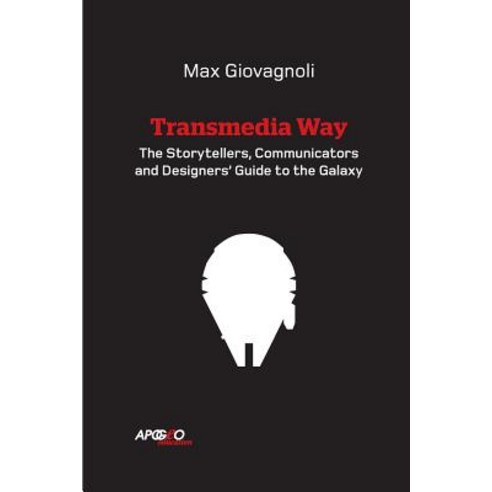 The Transmedia Way: A Storytellers Communicators and Designers'' Guide to the Galaxy Paperback, Lulu.com