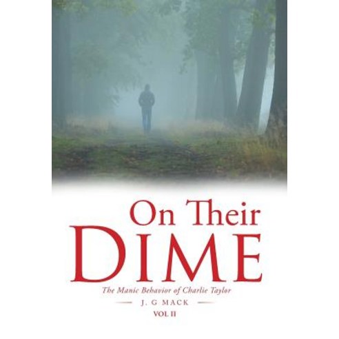 On Their Dime: The Manic Behavior of Charlie Taylor Hardcover, Xlibris Us