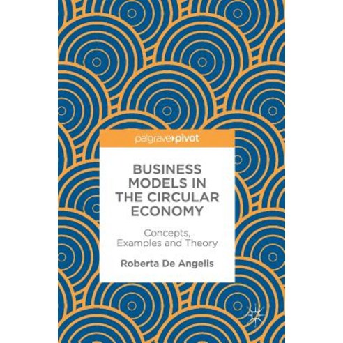 Business Models in the Circular Economy: Concepts Examples and Theory Hardcover, Palgrave Pivot