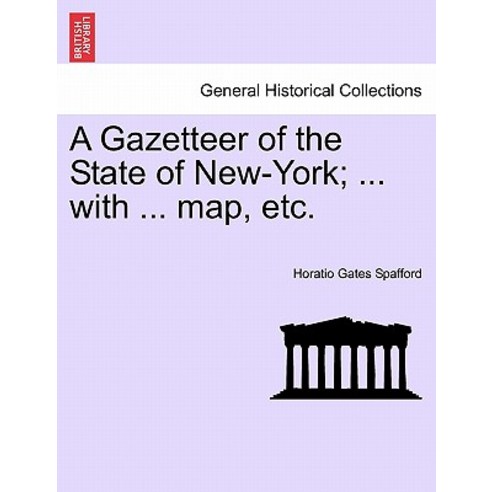 A Gazetteer of the State of New-York; ... with ... Map Etc. Paperback, British Library, Historical Print Editions