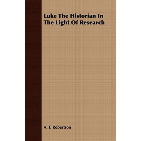 Luke the Historian in the Light of Research Paperback, Ardley Press