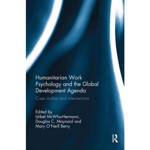 Humanitarian Work Psychology and the Global Development Agenda: Case Studies and Interventions Paperback, Routledge