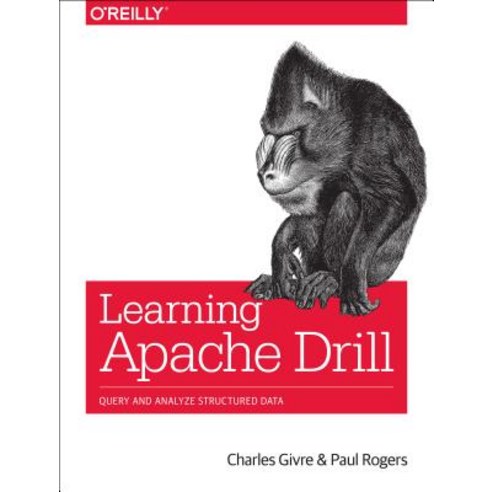 Learning Apache Drill: Query and Analyze Structured Data Paperback, O''Reilly Media