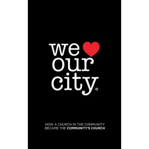 We Love Our City: How a Church in the Community Became the Community''s Church Paperback, Authorhouse