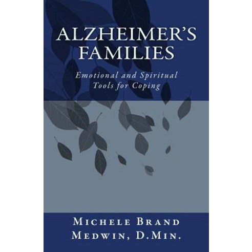 Alzheimer''s Families - Emotional and Spiritual Tools for Coping Paperback, Createspace Independent Publishing Platform