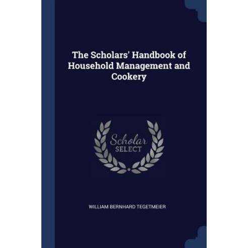 The Scholars'' Handbook of Household Management and Cookery Paperback, Sagwan Press