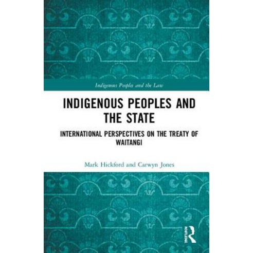 Indigenous Peoples and the State: International Perspectives on the Treaty of Waitangi Hardcover, Routledge