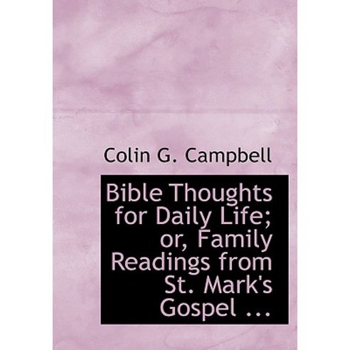 Bible Thoughts for Daily Life; Or Family Readings from St. Mark''s Gospel ... Hardcover, BiblioLife