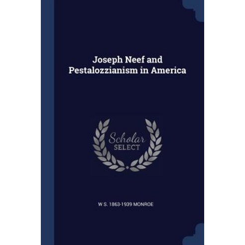 Joseph Neef and Pestalozzianism in America Paperback, Sagwan Press