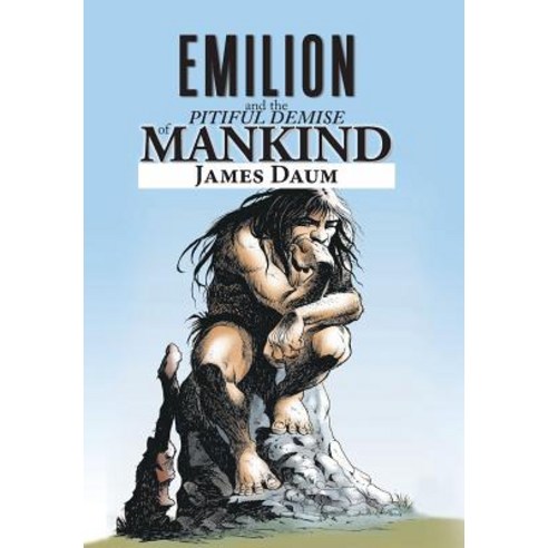 Emilion and the Pitiful Demise of Mankind Hardcover, Xlibris Us