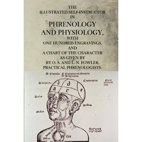The Illustrated Self-Instructor in Phrenology and Physiology Paperback, Createspace Independent Publishing Platform