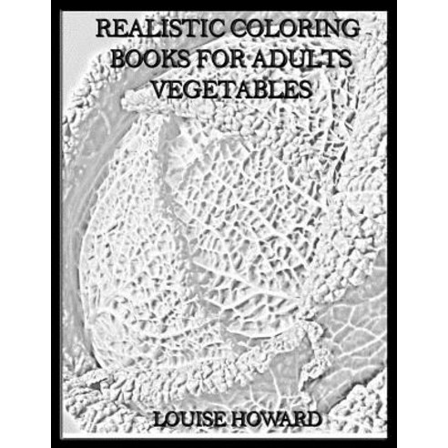 Realistic Coloring Books for Adults Vegetables Paperback, Createspace Independent Publishing Platform