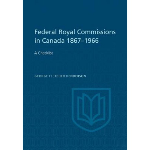 Federal Royal Commissions in Canada 1867-1966: A Checklist Paperback, University of Toronto Press