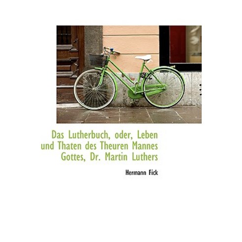Das Lutherbuch Oder Leben Und Thaten Des Theuren Mannes Gottes Dr. Martin Luthers Paperback, BiblioLife