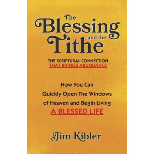 The Blessing and the Tithe: The Scriptual Connection That Brings Abundance Paperback, Createspace Independent Publishing Platform