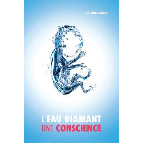 L''Eau Diamant: Une Conscience Paperback, Createspace Independent Publishing Platform