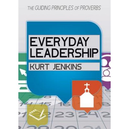 Everyday Leadership: The Guiding Principles of Proverbs Paperback, Yorkshire Publishing