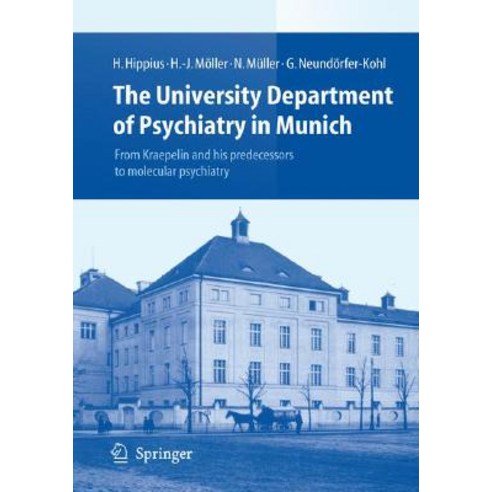 The University Department of Psychiatry in Munich: From Kraepelin and His Predecessors to Molecular Psychiatry Hardcover, Springer