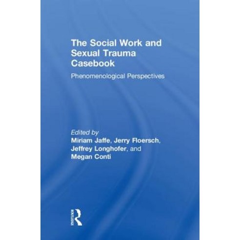 The Social Work and Sexual Trauma Casebook: Phenomenological Perspectives Hardcover, Routledge
