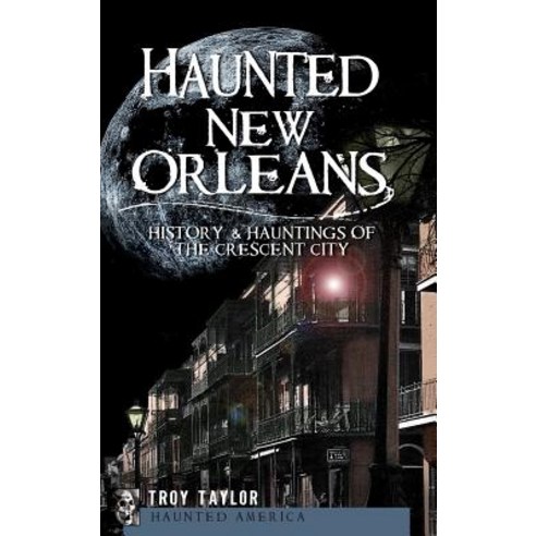 Haunted New Orleans: History & Hauntings of the Crescent City Hardcover, History Press Library Editions
