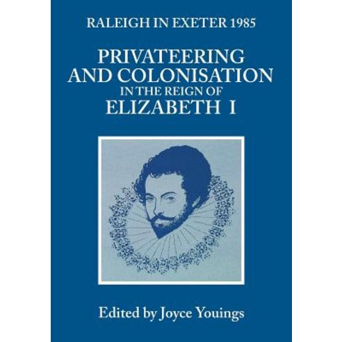Privateering and Colonisation in the Reign of Elizabeth: Raleigh in Exeter 1985 Paperback, University of Exeter Press