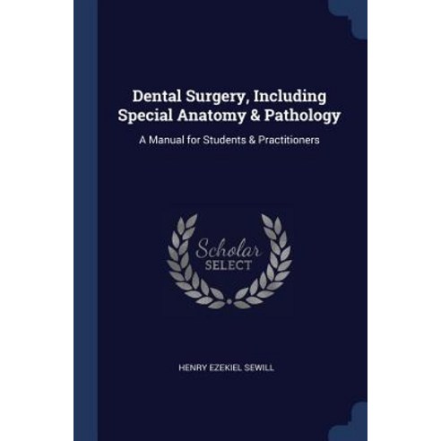 Dental Surgery Including Special Anatomy & Pathology: A Manual for Students & Practitioners Paperback, Sagwan Press