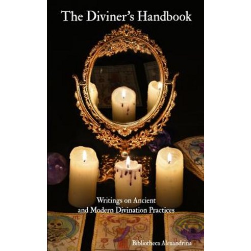 The Diviner''s Handbook: Writings on Ancient and Modern Divination Practices Paperback, Createspace Independent Publishing Platform