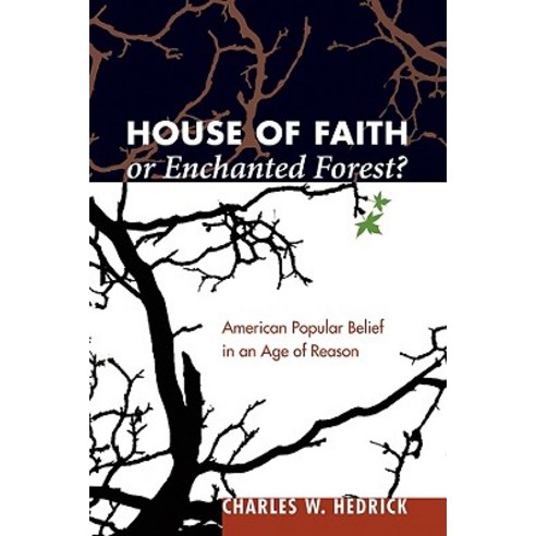 House of Faith or Enchanted Forest?: American Popular Belief in an Age of Reason Paperback, Cascade Books