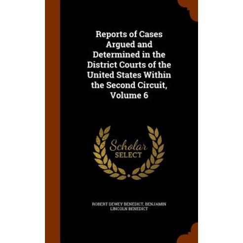 Reports of Cases Argued and Determined in the District Courts of the United States Within the Second Circuit Volume 6 Hardcover, Arkose Press