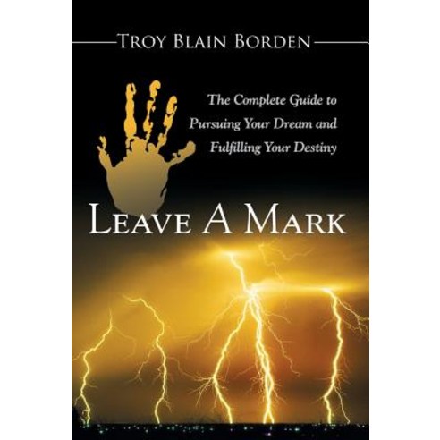 Leave a Mark: The Complete Guide to Pursuing Your Dream and Fulfilling Your Destiny Hardcover, WestBow Press