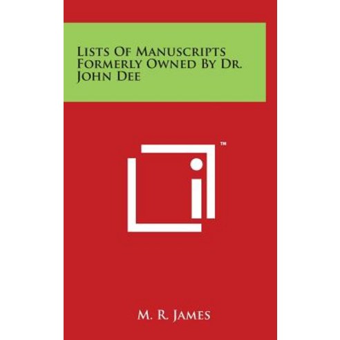 Lists of Manuscripts Formerly Owned by Dr. John Dee Hardcover, Literary Licensing, LLC