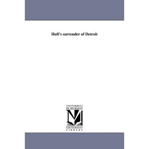 Hull''s Surrender of Detroit Paperback, University of Michigan Library