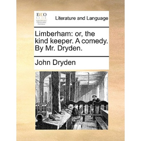Limberham: Or the Kind Keeper. a Comedy. by Mr. Dryden. Paperback, Gale Ecco, Print Editions