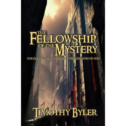The Fellowship of the Mystery: Unlocking There Mysteries of the Kingdom ...