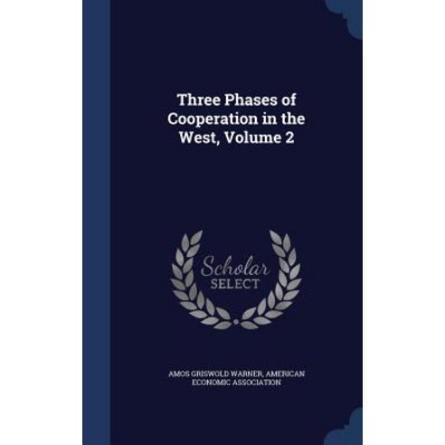 Three Phases of Cooperation in the West Volume 2 Hardcover, Sagwan Press