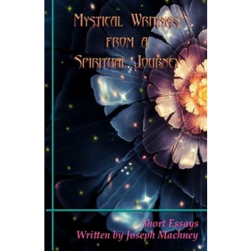 Mystical Writings from a Spiritual Journey Paperback, Createspace Independent Publishing Platform