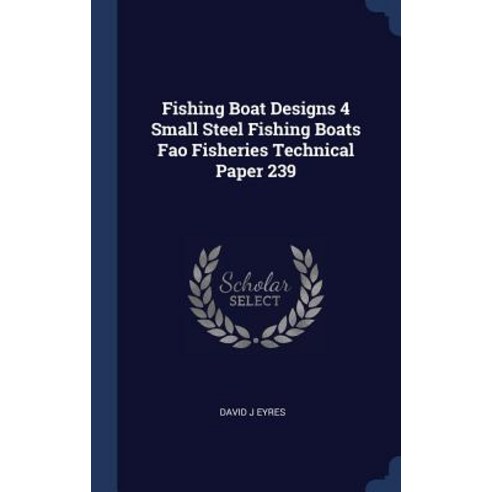 Fishing Boat Designs 4 Small Steel Fishing Boats Fao Fisheries Technical Paper 239 Hardcover, Sagwan Press