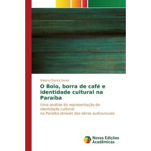 O Bolo Borra de Cafe E Identidade Cultural Na Paraiba Paperback, Novas Edicoes Academicas