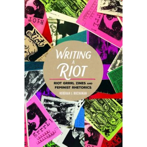 Writing a Riot: Riot Grrrl Zines and Feminist Rhetorics Paperback, Peter Lang Inc., International Academic Publi