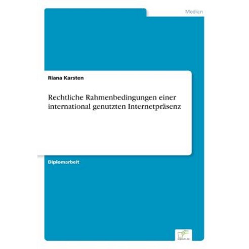 Rechtliche Rahmenbedingungen Einer International Genutzten Internetprasenz Paperback, Diplom.de