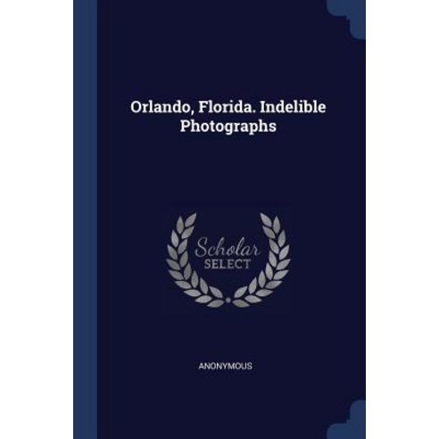 Orlando Florida. Indelible Photographs Paperback, Sagwan Press