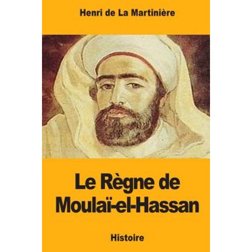 Le Regne de Moulai-El-Hassan Paperback, Createspace Independent Publishing Platform