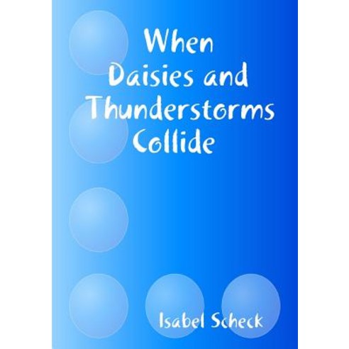When Daisies and Thunderstorms Collide Paperback, Lulu.com