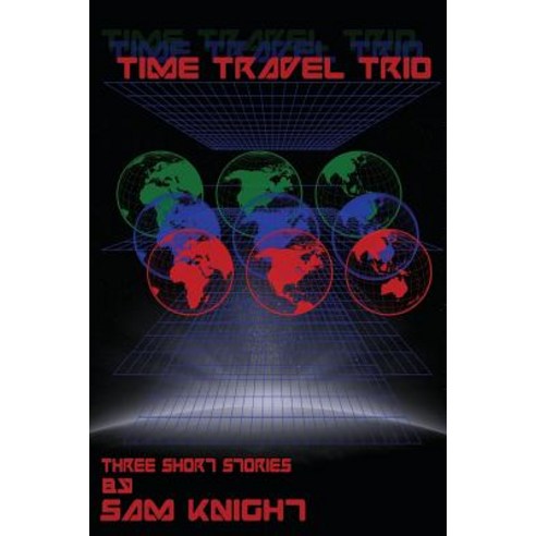 Time Travel Trio: Three Short Stories by Sam Knight Paperback, Knight Writing LLC