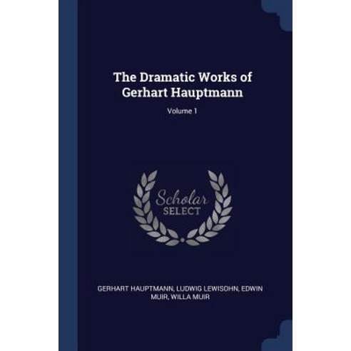 The Dramatic Works of Gerhart Hauptmann; Volume 1 Paperback, Sagwan Press