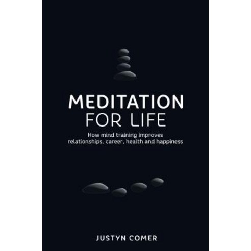 Meditation for Life: How Mind Training Improves Relationships Career Health and Happiness Paperback, Panoma Press