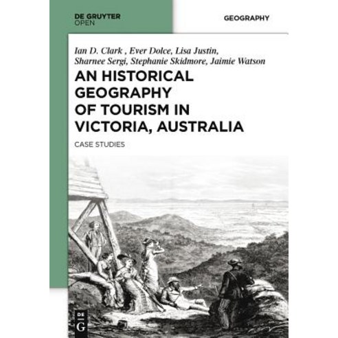 An Historical Geography of Tourism in Victoria Australia: Case Studies Hardcover, Walter de Gruyter