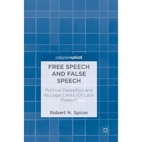 Free Speech and False Speech: Political Deception and Its Legal Limits (or Lack Thereof) Hardcover, Palgrave MacMillan